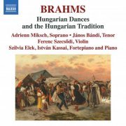 Adrienn Miksch, Janos Bandi, Ferenc Szecsodi, Szilvia Elek and István Kassai - Brahms: Hungarian Dances & the Hungarian Tradition (2023) [Hi-Res]