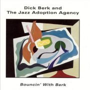 Dick Berk & The Jazz Adoption Agency - Bouncin' With Berk (1991)