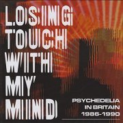 Various Artists - Losing Touch With My Mind: Psychedelia In Britain 1986-1990 (2019)