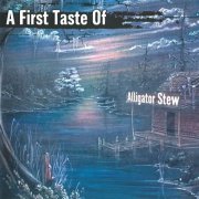 Alligator Stew - A First Taste Of (2001)