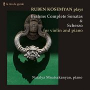 Ruben Kosemyan, Natalya Mnatsakanyan - Ruben Kosemyan Plays Brahms Complete Sonatas & Scherzo (2022) [Hi-Res]