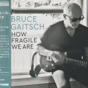 Bruce Gaitsch - How Fragile We Are (2023)