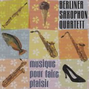 Berliner Saxophon Quartett - Musique pour faire plaisir (2003)