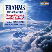Kansas City Chorale, Charles Bruffy - Brahms: Choral Works - Songs Ring Out to the Heavens (1997)