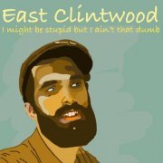 East Clintwood - I Might Be Stupid but I Ain't That Dumb (2024) Hi-Res