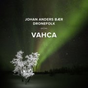 Johan Anders Bær, Dronefolk - Vahca (2021) [Hi-Res]