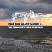 Mattan Klein Quintet - Wag the Mammoth in the China Store (2019)