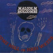 Malcolm Holcombe - Come Hell Or High Water (2018) CD-Rip