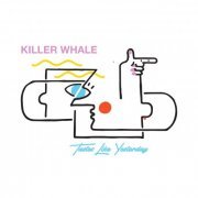 Killer Whale - Tastes Like Yesterday (2020)