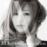 JiLL-Decoy association - JiLL-Deco 4 ~ugly beaty~ (2010)