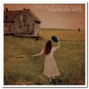 VA - Come On Up To The House: Women Sing Waits (2019) [CD Rip]