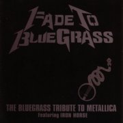 Pickin' On Series - Fade To Bluegrass: The Bluegrass Tribute To Metallica (2003/2006) [Hi-Res]