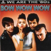 Bow Wow Wow - We Are The '80s (2006)