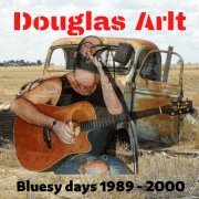 Douglas Arlt - Bluesy Days 1989-2000 (2022)