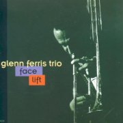 Glenn Ferris Trio - Face Lift (1996)