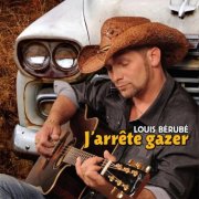 Louis Bérubé - J'arrête gazer (2012)
