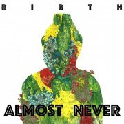 Birth - Almost Never (2019)