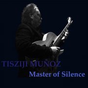 Tisziji Muñoz - Master of Silence (2015)
