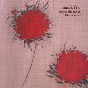 Mark Fry – Not On The Radar (The Demos) (2025)
