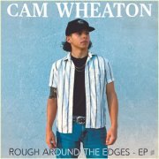 Cam Wheaton - Rough Around The Edges (2024)