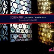 Joaquín Achúcarro - Schumann: Fantaisie, Kreisleriana (2013) CD-Rip