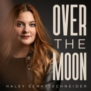 Haley Schattschneider - Over The Moon (2025) [Hi-Res]