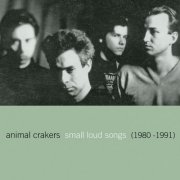 Animal Crakers - Small Loud Songs (1980-1991) (2024)
