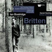 Ian Bostridge, Britten Sinfonia & Daniel Harding - Britten: Our Hunting Fathers, Quatre chansons françaises, Folksongs & Sinfonietta (2025)