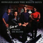 Howard and the White Boys - Live at Chord On Blues (2000)