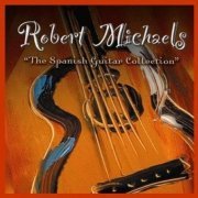 Robert Michaels - The Spanish Guitar Collection (2006)