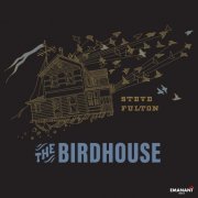 Steve Fulton - The Birdhouse (2023)