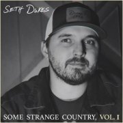 Seth Dukes - Some Strange Country, Vol. 1 (2022)