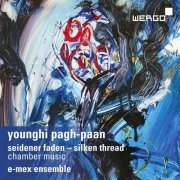 E-MEX-Ensemble - Younghi Pagh-Paan: Seidener Faden - Silken Thread (2020)