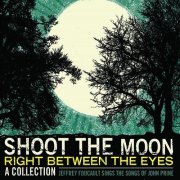 Jeffrey Foucault - Shoot The Moon Right Between The Eyes (2009)