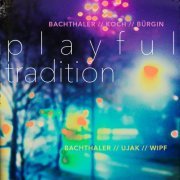 Ursus Bachthaler - Playful Tradition (2022)