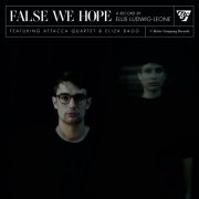 Ellis Ludwig-Leone, Attacca Quartet, Eliza Bagg - False We Hope (2023) [Hi-Res]