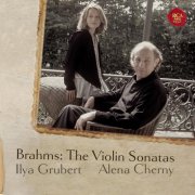 Ilya Grubert, Alena Cherny - Brahms: The Complete Violin Sonatas (2010)