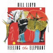 Bill Lloyd - Feeling The Elephant (Remastered And Expanded) (2021)