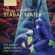 The Sixteen, Britten Sinfonia, Harry Christophers - James MacMillan: Stabat Mater (2017) Hi-Res