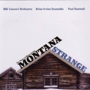 BBC Concert Orchestra, Brian Irvine Ensemble, Paul Dunmall - Montana Strange (2011)