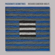 Marc Wolf, Caleb van der Swaagh, Gayle Blankenburg, Daniel Lippel - Richard Cameron-Wolfe: Passionate Geometries (2024) [Hi-Res]