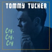 Tommy Tucker - Cry, Cry, Cry (2025)