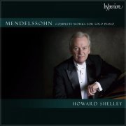 Howard Shelley - Mendelssohn: Complete Works for Solo Piano (2024)