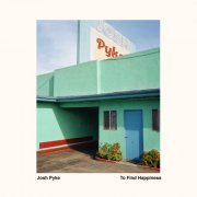 Josh Pyke - To Find Hapiness (2022) Hi Res