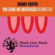 Johnny Griffin - You Leave Me Breathless (2011)