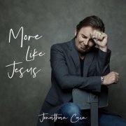 Jonathan Cain - More Like Jesus (2019)