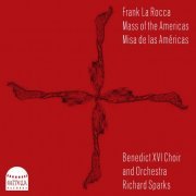 The Benedict XVI Choir, The Benedict XVI Orchestra, Richard Sparks - Frank La Rocca: Mass of the Americas (2022) [Hi-Res]