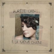 Aurelie Cabrel - A la même chaîne (2014)