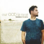 Brenton Brown - Our God Is Near (2010)