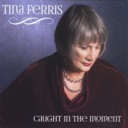 Tina Ferris - Caught in the Moment (2013)